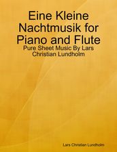 Eine Kleine Nachtmusik for Piano and Flute - Pure Sheet Music By Lars Christian Lundholm