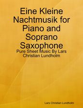 Eine Kleine Nachtmusik for Piano and Soprano Saxophone - Pure Sheet Music By Lars Christian Lundholm