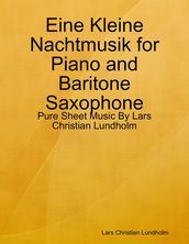 Eine Kleine Nachtmusik for Piano and Baritone Saxophone - Pure Sheet Music By Lars Christian Lundholm