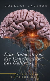 Eine Reise durch die Geheimnisse des Gehirns