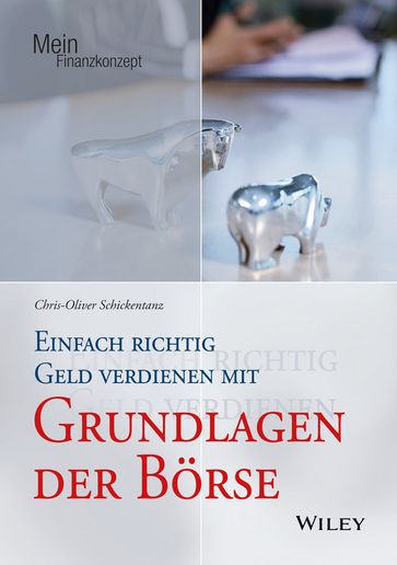 Einfach richtig Geld verdienen mit Grundlagen der Börse - Chris-Oliver Schickentanz