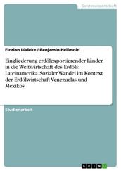 Eingliederung erdölexportierender Länder in die Weltwirtschaft des Erdöls: Lateinamerika. Sozialer Wandel im Kontext der Erdölwirtschaft Venezuelas und Mexikos