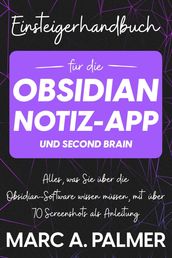 Einsteigerhandbuch für die Obsidian-Notiz-App und Second Brain: Alles, was Sie über die Obsidian-Software wissen müssen, mit über 70 Screenshots als Anleitung