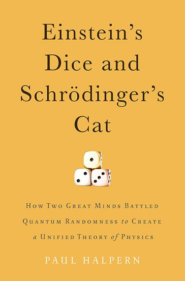 Einstein's Dice and Schrödinger's Cat - Paul Halpern