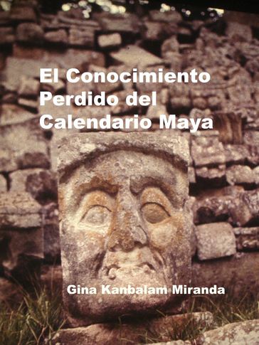 El Conocimiento Perdido del Calendario Maya - Gina Kingsley