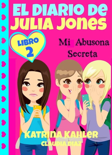 El Diario de Julia Jones - Mi Abusona Secreta - Katrina Kahler
