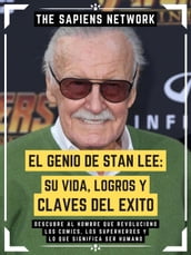 El Genio De Stan Lee: Su Vida, Logros Y Claves Del Exito