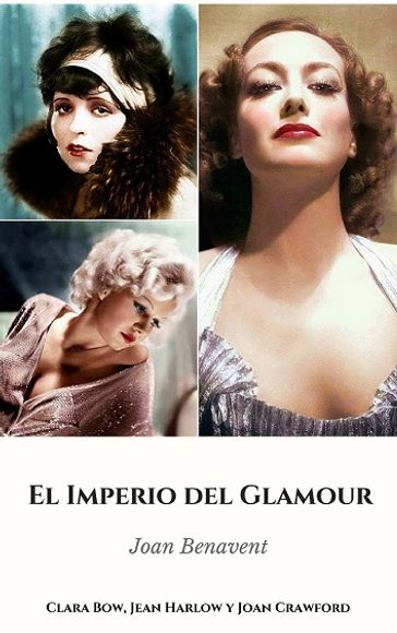 El Imperio del Glamour. Clara Bow, Jean Harlow y Joan Crawford - Joan Benavent
