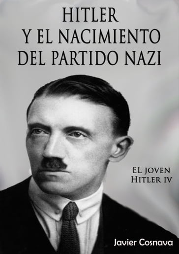 El Joven Hitler 4 (Hitler y el nacimiento del partido nazi) - Javier Cosnava