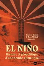 El Niño : histoire et géopolitique d une bombe climatique