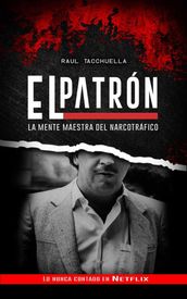 El Patrón: La Mente Maestra Del Narcotráfico