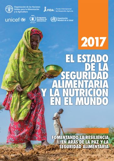 El estado de la seguridad alimentaria y la nutrición en el mundo 2017. Fomentando la resiliencia en aras de la paz y la seguridad alimentaria - Food and Agriculture Organization of the United Nations