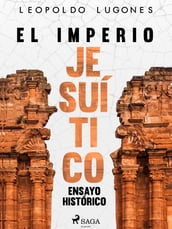 El imperio jesuítico: ensayo histórico