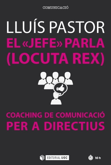 El "jefe" parla (Locuta Rex). Coaching de comunicació per a directius - Lluís Pastor