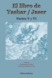 El libro de Yashar / Jaser. Partes V y VI