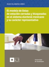 El modelo de listas de votación cerradas y bloqueadas en el sistema electoral mexicano y su carácter representativo