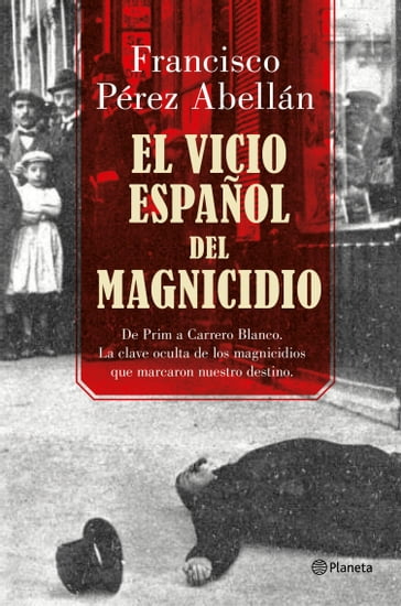 El vicio español del magnicidio - Francisco Pérez Abellán
