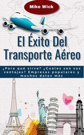 El Éxito Del Transporte Aéreo: Para qué sirve? Cuáles son sus ventajas? Empresas populares y muchos datos más