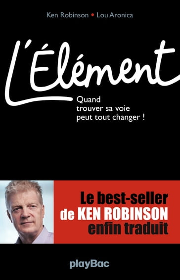 L'Elément - Quand trouver sa voie peut tout changer ! - Ken Robinson