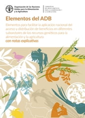 Elementos del ADB: Elementos para facilitar la aplicación nacional del acceso y distribución de beneficios en diferentes subsectores de los recursos genéticos para la alimentación y la agricultura - con notas explicativas