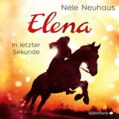 Elena 7: Elena - Ein Leben für Pferde: In letzter Sekunde