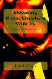 Elevating Rissa: Cheating Wife 15