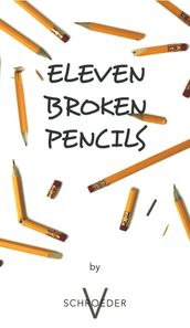 Eleven Broken Pencils