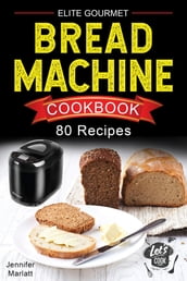 Elite Gourmet Bread Machine Cookbook