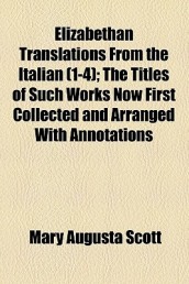 Elizabethan Translations from the Italian (Volume 1-4); The Titles of Such Works Now First Collected and Arranged with Annotations