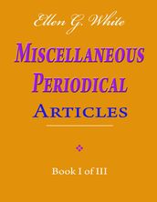 Ellen G. White Miscellaneous Periodical Articles - Book I of III