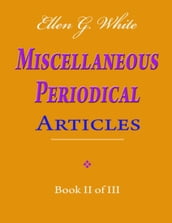 Ellen G. White Miscellaneous Periodical Articles - Book II of III