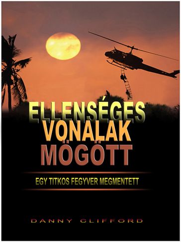 Ellenséges Vonalak Mögött Egy Titkos Fegyver Megmentett: Hungarian - Danny Clifford