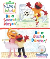 Elmo s World: Be a Soccer Player! Be a Ballet Dancer! (Sesame Street Series)