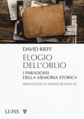 Elogio dell oblio. I paradossi della memoria storica