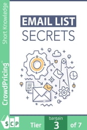 Email List Secrets: Discover The Step-By-Step Blueprint To Building a Thriving Email List and Increase Your Profits Starting Today!