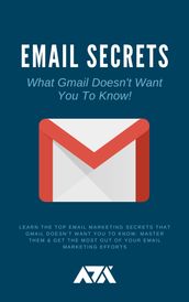Email Secrets (What Gmail Doesn t Want You To Know)