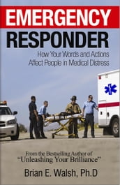Emergency Responder Communication Skills Handbook: How Your Words and Actions Affect People in Medical Distress