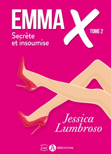 Emma X, Secrète et insoumise 2 - Jessica Lumbroso