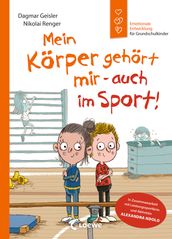 Emotionale Entwicklung für Grundschulkinder - Mein Körper gehört mir - auch im Sport! (Starke Kinder, glückliche Eltern)