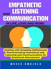 Empathetic Listening And Communication In Life, Love And Work