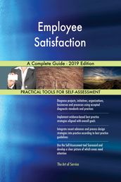 Employee Satisfaction A Complete Guide - 2019 Edition