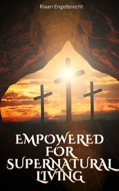 Empowered for Supernatural Living