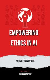 Empowering Ethics in AI: A Guide for Everyone