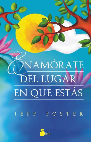 Enamórate del lugar en el que estás - Jeff Foster