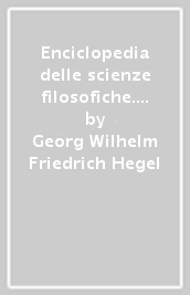 Enciclopedia delle scienze filosofiche. 1.La scienza della logica