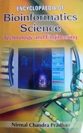 Encyclopaedia Of Bioinformatics Science, Technology And Engineering