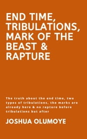 End Time, Tribulations, Mark of The Beast & Rapture