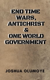 End Time Wars, Antichrist & One World Government