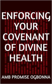 Enforcing Your Covenant of Divine Health