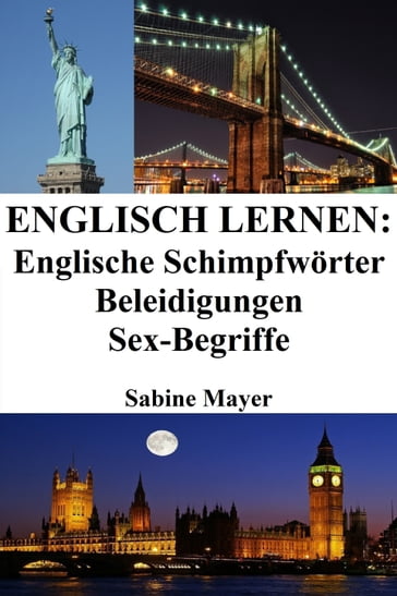 Englisch lernen: englische Schimpfwörter  Beleidigungen  Sex-Begriffe - SABINE MAYER